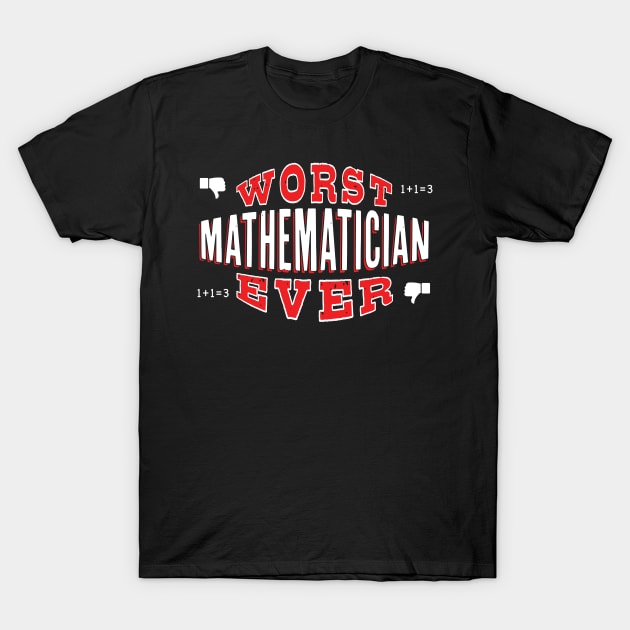 Worst Mathematician Ever - Funny gift for math teachers and students T-Shirt by BuzzBenson